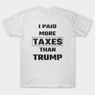 I Paid More Taxes Than Trump T-Shirt